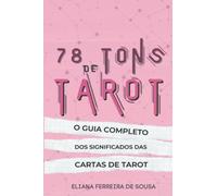 78 Tons de Tarot: O guia completo dos significados das cartas de Tarot