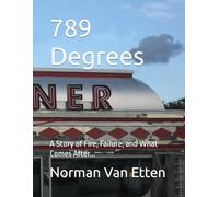 789 Degrees: A Story of Fire, Failure, and What Comes After...