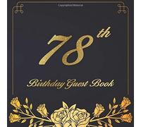 78th Birthday Guest Book: A Birthday Anniversary Guest Book Should Be More Than Just A Place For Your Guests To Sign Their Names. The Guests Can Write Their Favorite Memories And Good Wishes. Years Fr