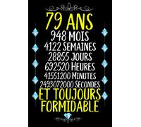 79 ans et toujours formidable: Joyeux Anniversaire 79 ans , Idée Cadeau Personnalisé pour Homme et Femme, Fille, Garçon, Soeur, Frére...carnet de notes joyeux anniversaire humour , 110 pages