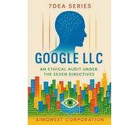 7DEA Series: Google LLC - An Ethical Audit Under the Seven Directives