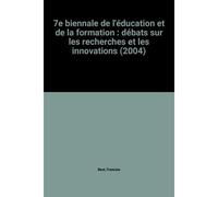 7e Biennale De L'éducation Et De La Formation : Débats Sur Les Recherches Et Les Innovations (2004)