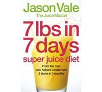 7lbs in 7 Days Super Juice Diet Vale, Jason (Auteur)