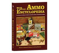 7th Edition Ammo Encyclopedia - The Shooter's & Collector's Guide to Centerfire, Rimfire, & Shotshell Cartridges