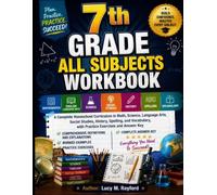 7th Grade All Subjects Workbook: A Complete Homeschool Curriculum in Math, Science, Language Arts, Social Studies, History, Spelling, and Vocabulary, with Practice Exercises and Answer Key