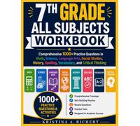 7th Grade All Subjects Workbook: Comprehensive 1000+ Practice Questions in Math, Science, Language Arts, Social Studies, History, Spelling, Vocabulary, and Critical Thinking
