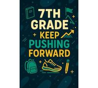 7th Grade: Keep Pushing Forward: A Notebook for Jotting Down Ideas, Insights, and the Things You Need to Keep Pushing Forward