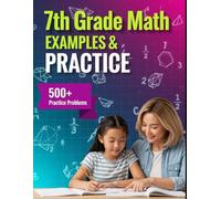 7th Grade Math Examples & Practice: Master Every 7th-Grade Math Skill with 24 Step-by-Step Chapters & 500+ Practice Problems