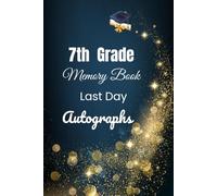 7th Grade Memory Book Last Day Autographs: Friends, Fun, and Memories from My Wonderful Classmates four Grade Graduation Gifts for Boys Girls