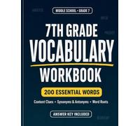 7th Grade Vocabulary Workbook: 200 Essential Words with Context Clues, Synonyms & Antonyms, Word Roots, Reading Practice, Reviews & Answer Key