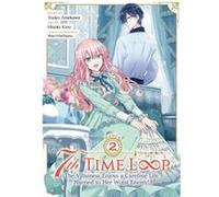 7th Time Loop: The Villainess Enjoys a Carefree Life Married to Her Worst Enemy! (Manga) Vol. 2