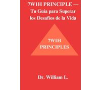 7W1H PRINCIPLE: Tu Guía para Superar los Desafíos de la Vida