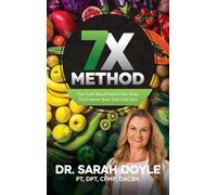 7X Method: The Truth About Food & Your Body That's Never Been Told Until Now