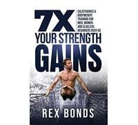 7x Your Strength Gains Even If You're A Man, Woman Or Clueless Beginner Over 50