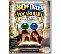 8 0 D A Y S O F VOCABULARY: Master 400 Words from Greek & Latin Roots - Daily Context Practice for Grades 11-12, SAT, ACT & College Prep with Complete ... 144 ROOTS, 400 WORDS, 180 DAILY LESSONS.