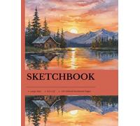8.5 x 11 Sketchbook: Sunset Cabin Lakeview Art Notebook: Blank Drawing Journal for Art Students & Creatives - Paperback Sketchbook, Great Gift for Writers, Dreamers, and Outdoor Enthusiasts