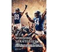 8-7-8 Winning Strategies: The Ultimate Winning Playbook You Ever Needed for American Football!: This is the only winning strategy you ever needed in life for football!