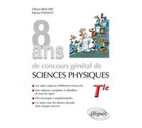 8 ans de concours général de sciences physiques Tle: Sujets corrigés