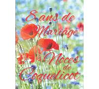 8 ans de Mariage Noces de Coquelicot: Album de photos et de souvenirs pour offrir un cadeau original à un couple marié depuis 8 ans, carnet de plus de ... écrits. Le cadeau parfait pour des époux unis