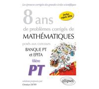 8 ans de problèmes corrigés de Mathématiques posés aux concours Banque PT et EPITA - Filière PT 8 ans de problèmes corrigés de 2009 - Christian Detry - Ellipses - broché - Scolaire / Universitaire