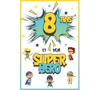 8 ans et déjà Super Héro: Journal Intime Garçon 8 ans, Carnet de Notes et Dessins, Idée Cadeau d'Anniversaire pour un Enfant de 8 ans, Cahier pour Écrire et Dessiner