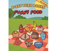 8-Bit Bead Books: Funny Food: Fuse Bead Patterns of Goofy Snacks & Silly Sweets