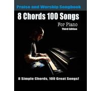 8 Chords 100 Songs Praise And Worship Songbook For Piano