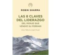8 Claves Del Liderazgo Del Monje Que Vendió Su Ferrari - Sharma, Robin S. (1964- ), Benito Soler, Enrique, (tr.) Sharma, Robin S 1964 - , Benito Soler, Enrique, Tr (Auteur)