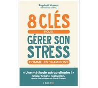 8 clés pour gérer son stress comme les champions « Une méthode extraordinaire ! » Olivier Magne, rugbyman, quatre fois vainqueur du Grand Chelem - Raphael Homat - Leduc S. - broché - Guide