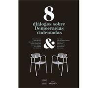 8 Diálogos Sobre ""Democracias Violentadas"" [Livre en VO] Barreiro, Belén, Ortega, Andrés, Roca, Genis Juliana, Enric, Lapuente, Victor, Puiggaí, Jordi Fernández, José, Taylor, Paul, Terrón Anna (Aut