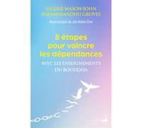 8 étapes pour vaincre les dépendances - Avec les enseignements du Bouddha - Valerie Mason-John - Almora Eds - broché - Guide