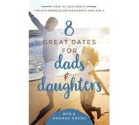 8 Great Dates for Dads and Daughters How to Talk About the Differences Between Boys and Girls by Dannah Gresh & Bob Gresh Dannah Gresh , Bob Gresh (Auteur)