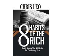 8 Habits Of The Rich: Wealth Secrets That Will Make You Consistently Rich