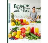 8 Healthy Juices for Weight Loss: Discover eight refreshing, nutrient-rich juice recipes made with natural ingredients to boost metabolism, curb cravings, and support healthy weight loss.