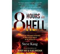 8 Hours in Hell A Shocking Firsthand Experience of What Really Awaits in the Afterlife - Steve Kang - Destiny Image - ebook (ePub) - Livre