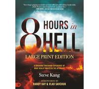 8 Hours in Hell (Large Print Edition): A Shocking Firsthand Experience of What Really Awaits in the Afterlife