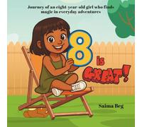8 is Great: Journey of an eight-year-old girl who finds magic in everyday adventures