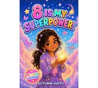 8 Is My Super Power!: Inspiring Stories, Positive Affirmations, and Fun Coloring Pages to Help 8-Year-Old Girls Build Courage, Resilience, and Self-Love