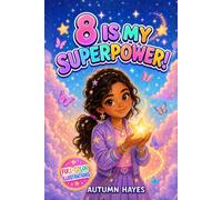 8 Is My Super Power!: Inspiring Stories, Positive Affirmations, and Fun Coloring Pages to Help 8-Year-Old Girls Build Courage, Resilience, and Self-Love