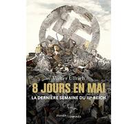 8 jours en mai: L'effondrement du IIIe Reich