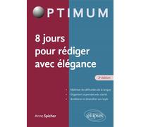 8 jours pour rédiger avec élégance - Anne Spicher - Ellipses - broché - Guide