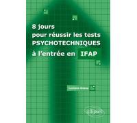 8 jours pour réussir les tests psychotechniques à l'entrée en IFAP Concours IFAP - Luciano Gossy - Ellipses - broché - Scolaire / Universitaire