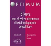 8 jours pour réussir sa dissertation d'histoire-géographie-géopolitique