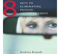 8 Keys to Eliminating Passive-Aggressiveness