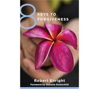 8 Keys to Forgiveness Robert Enright, (Auteur)