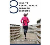 8 Keys to Mental Health Through Exercise by Christina Hibbert Paperback Book Christina G Hibbert, Babette Rothschild (Auteur)