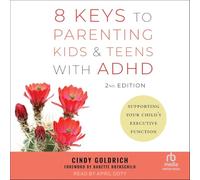 8 Keys to Parenting Kids & Teens with ADHD, 2nd Edition: Supporting Your Child's Executive Function