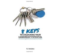 8 Keys To Unlocking Your Leadership Potential: A No Nonsense Guide For New And Experienced Leaders