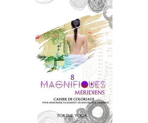 8 Magnifiques Méridiens: cahier de coloriage pour mémoriser facilement les merveilleux vaisseaux