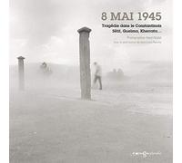 8 mai 1945: Tragédie dans la Constantinois, Sétif, Guelma, Kherrata...